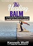 THE HEALING BALM: 31 Powerful Prayers for Healing, Health, Wholeness & Longevity