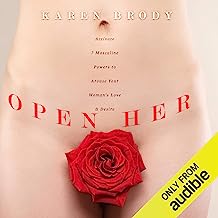 Open Her: Activate 7 Masculine Powers to Arouse Your Woman's Love & Desire