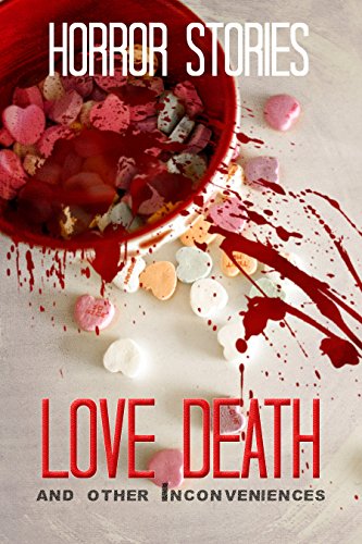 Love, Death, and Other Inconveniences: Collection of Horror Stories