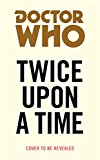 Doctor Who: Twice Upon a Time: 12th Doctor Novelisation