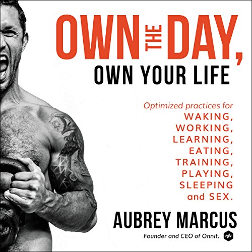 Book Cover Own the Day, Own Your Life: Optimized Practices for Waking, Working, Learning, Eating, Training, Playing, Sleeping, and Sex