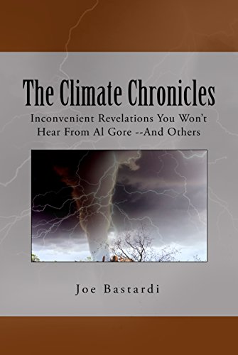 The Climate Chronicles: Inconvenient Revelations You Won't Hear From Al Gore--And Others