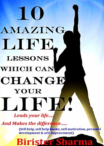 Book Cover 10 AMAZING LIFE LESSONS WHICH CAN CHANGE YOUR LIFE!: Leads your life….And Makes the difference…(Self help & self help books, motivational self help, personal development, self improvement)