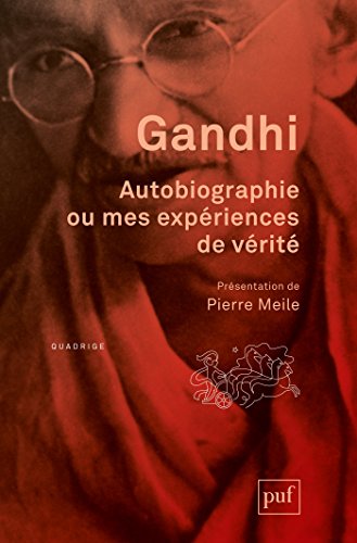 Autobiographie ou mes expériences de vérité: Présentation et notes de Pierre Meile. Traduit de l'anglais par Georges Belmont (Quadrige)