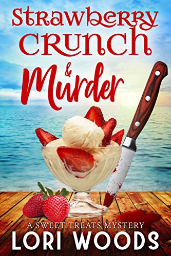 Strawberry Crunch & Murder (A Sweet Treat Cozy Mystery Book 1)