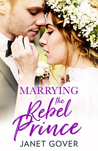 Book Cover Marrying the Rebel Prince: Your invitation to the most uplifting romantic royal wedding!