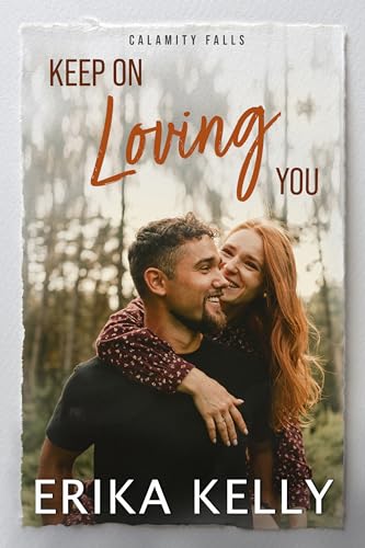 Keep On Loving You (A Calamity Falls Small Town Romance Novel Book 1)