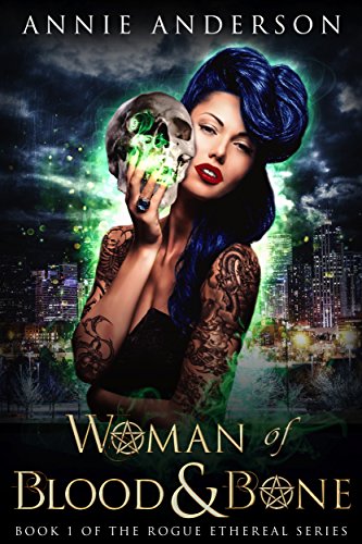 Woman of Blood & Bone (Rogue Ethereal Book 1)