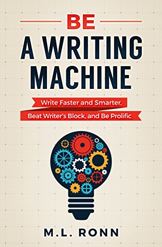 Book Cover Be a Writing Machine: Write Faster and Smarter, Beat Writer's Block, and Be Prolific (Author Level Up Book 3)