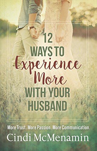 Book Cover 12 Ways to Experience More with Your Husband: More Trust. More Passion. More Communication.