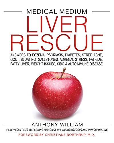 Medical Medium Liver Rescue: Answers to Eczema, Psoriasis, Diabetes, Strep, Acne, Gout, Bloating, Gallstones,Adrenal Stress, Fatigue, Fatty Liver, Weight Issues, SIBO & Autoimmune Disease