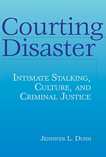 Courting Disaster: Intimate Stalking, Culture and Criminal Justice (Social Problems & Social Issues)