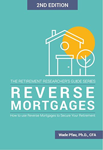 Book Cover Reverse Mortgages: How to Use Reverse Mortgages to Secure Your Retirement (The Retirement Researcher's Guide Series)