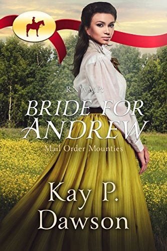 RNWMP:  Bride for Andrew (Mail Order Mounties Book 18)