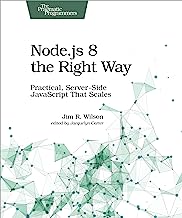 Node.js 8 the Right Way: Practical, Server-Side JavaScript That Scales