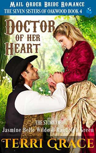 Mail Order Bride: Doctor of Her Heart: The Story of Jasmine Belle Wilde and Randolph Green (The Seven Sisters Of Oakwood Book 4)