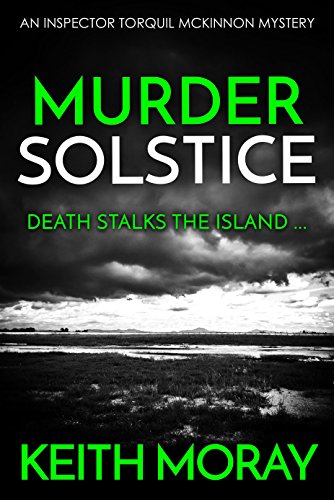 Murder Solstice: Death stalks the island ... (Inspector Torquil McKinnon Book 3)