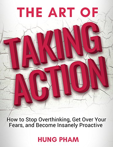 Book Cover The Art of Taking Action: How to Stop Overthinking, Get Over Your Fears, and Become Insanely Proactive (English Edition)