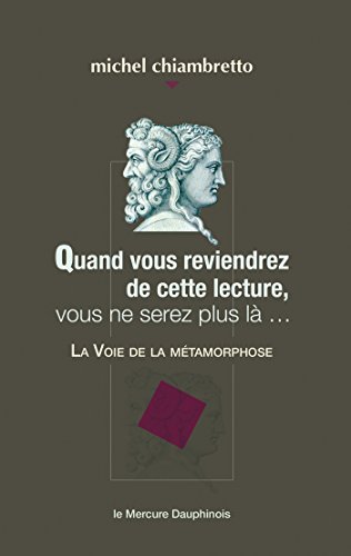 Quand vous reviendrez de cette lecture, vous ne serez plus là...: La Voie de la métamorphose