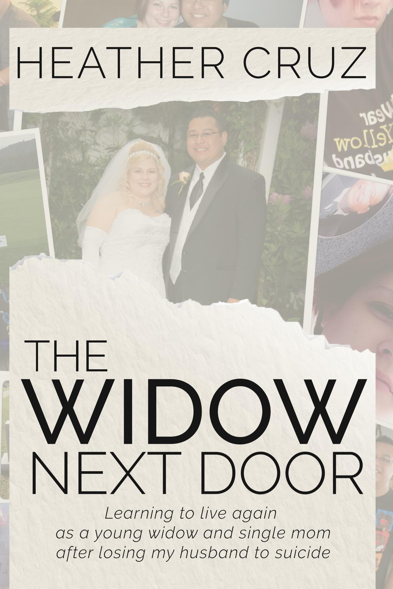 The Widow Next Door: Learning to live again as a young widow and single mom after losing my husband to suicide