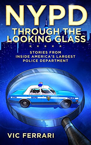 NYPD: Through the Looking Glass: Stories From Inside Americas Largest Police Department