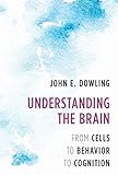 Understanding the Brain: From Cells to Behavior to Cognition