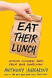 Eat Their Lunch: Winning Customers Away from Your Competition