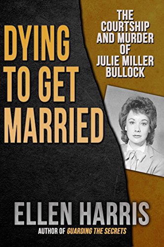 Book Cover Dying to Get Married: The Courtship and Murder of Julie Miller Bulloch