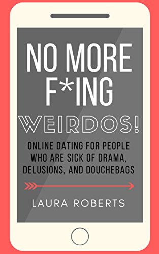 Book Cover No More F*ing Weirdos!: Online Dating for People Who Are Sick of Drama, Delusions, and Douchebags (Sexy Self-Help Book 1)