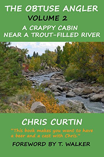 The Obtuse Angler - Volume 2: A Crappy Cabin Near a Trout-Filled River