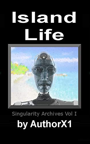 Island Life (The Singularity Archives Book 1)