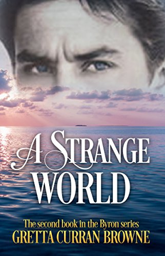A STRANGE WORLD : A Biographical Novel (The Lord Byron Series Book 2)