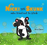 Nicki the Skunk Who Tried Not to Stink: A perfect story to teach both young and adults to love and accept them self exactly as they are.