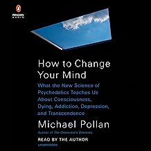 Book Cover How to Change Your Mind: What the New Science of Psychedelics Teaches Us About Consciousness, Dying, Addiction, Depression, and Transcendence