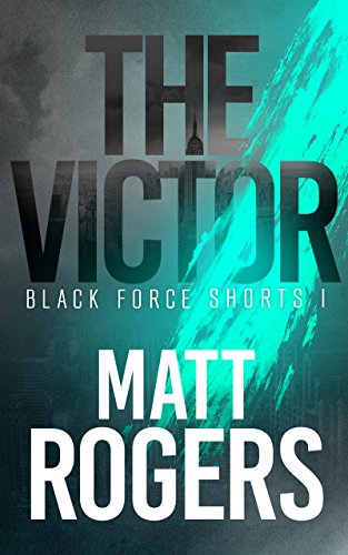 The Victor: A Black Force Thriller (Black Force Shorts Book 1)