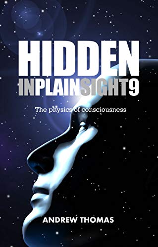 Book Cover Hidden In Plain Sight 9: The Physics Of Consciousness
