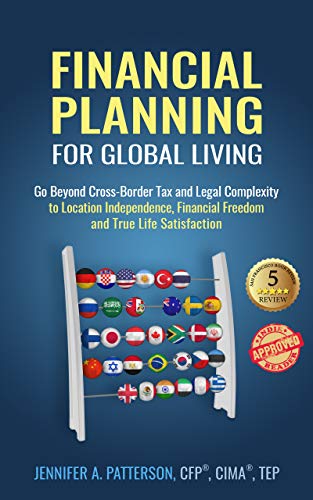 Book Cover Financial Planning for Global Living: Go Beyond Cross-Border Tax and Legal Complexity to Location Independence, Financial Freedom and True Life Satisfaction