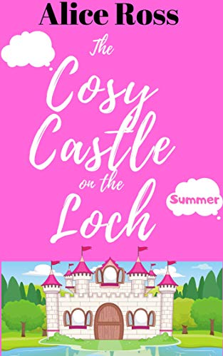 The Cosy Castle on the Loch: Summer (Book 2): Escape to the gorgeous Highlands with this feel good romance