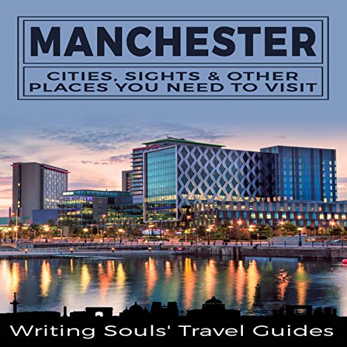 Manchester: Cities, Sights & Other Places You Need to Visit