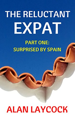 Book Cover The Reluctant Expat: Part One - Surprised by Spain