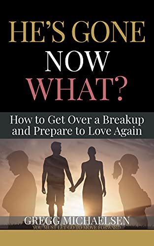 Book Cover He's Gone Now What?: How to Get Over a Breakup and Prepare to Love Again (Relationship and Dating Advice for Women Book 19)