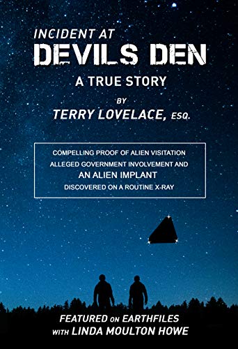 Incident at Devils Den, a true story by Terry Lovelace, Esq.: Compelling Proof of Alien Existence, Alleged USAF Involvement and an Alien Implant Discovered Accidentally on X-Ray