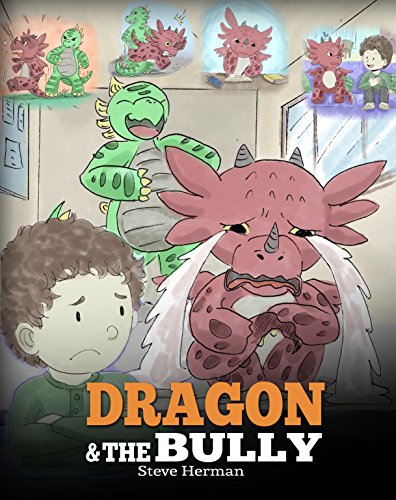 Book Cover Dragon and The Bully: Teach Your Dragon How To Deal With The Bully. A Cute Children Story To Teach Kids About Dealing with Bullying in Schools. (My Dragon Books Book 5)