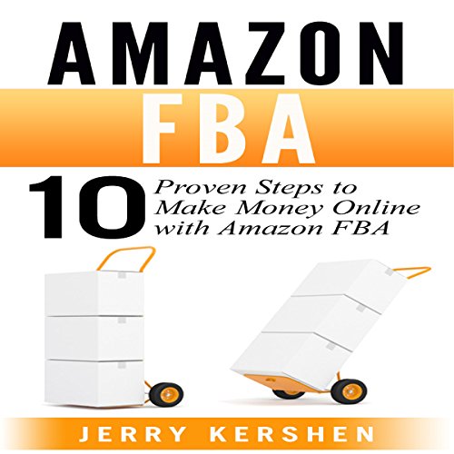Amazon FBA: 10 Proven Steps to Make Money Online with Amazon FBA: Ecommerce