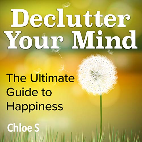 Declutter Your Mind: The Ultimate Guide to Happiness: Declutter Collection, Book 3