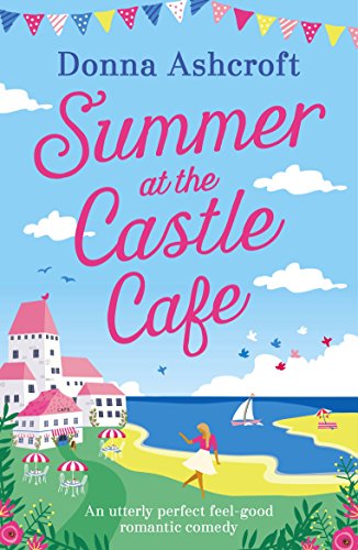 Book Cover Summer at the Castle Cafe: An utterly perfect feel good romantic comedy