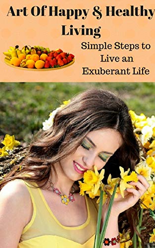 Book Cover Art of Happy & Healthy Living : Simple Steps to Live an Exuberant Life: A must read book for everyone (Self Help Series 1)