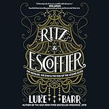 Ritz and Escoffier: The Hotelier, The Chef, and the Rise of the Leisure Class