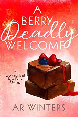 A Berry Deadly Welcome: A Humorous Cozy Mystery (Kylie Berry Mysteries Book 1)