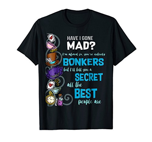 Alice Have I Gone Mad as Hatter Wonderland Quote T-Shirt
